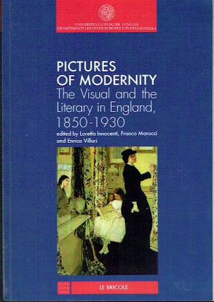 Item #019291 Pictures Of Moderity : The Visual and the Literary in England, 1850-1930. Loretta...