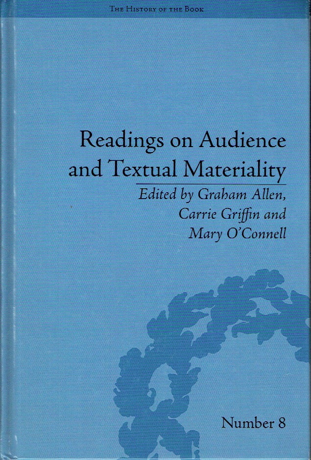 Item #019304 Readings on Audience and Textual Materiality (The History of the Book). Graham Allen, Carrie Griffin, Mary O'Connell.