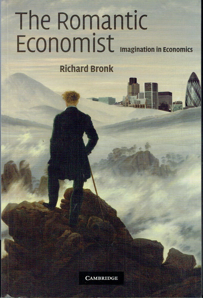 Item #019323 The Romantic Economist : Imagination in Economics. Richard Bronk.