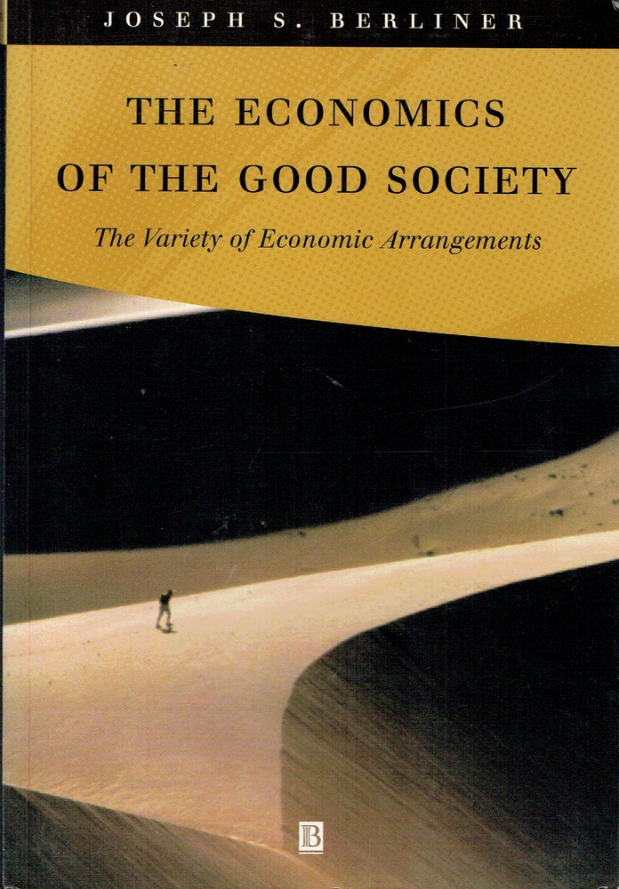Item #019331 The Economics of the Good Society : The Variety of Economic Arrangements. Joseph S. Berliner.