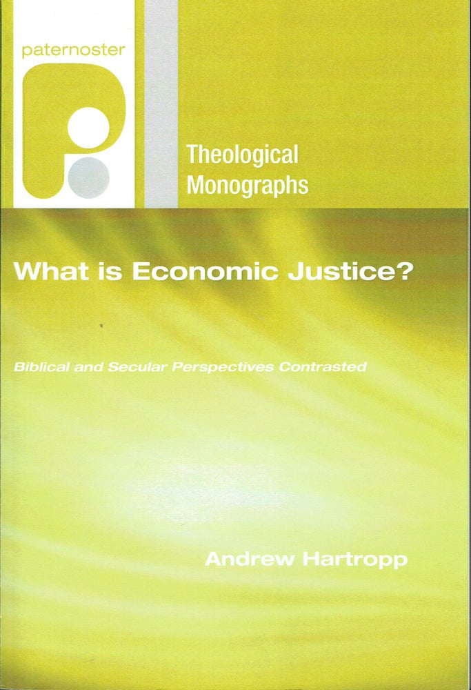 Item #019333 What Is Economic Justice? : Biblical and Secular Perspectives Contrasted (Paternoster Theological Monographs). Andrew Hartropp.
