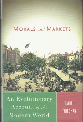 Item #019336 Morals and Market : An Evolutionary Account of the Modern World. Daniel Friedman