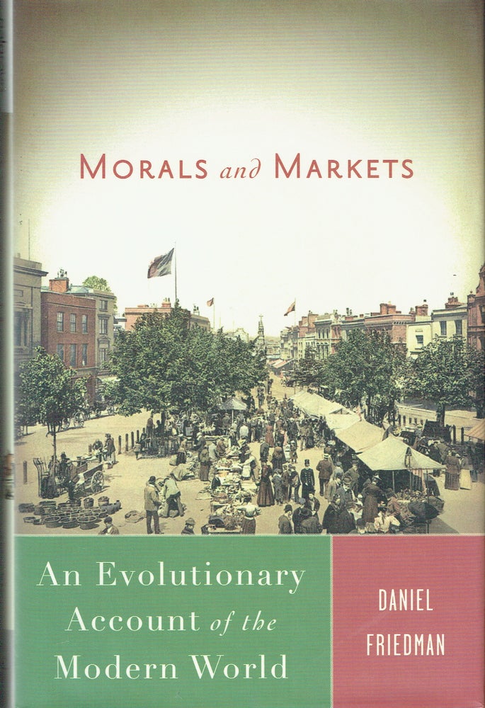 Item #019336 Morals and Market : An Evolutionary Account of the Modern World. Daniel Friedman.