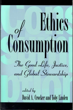 Item #019339 Ethics of Consumption : The Good Life, Justice, and Global Stewardship (Philosophy...