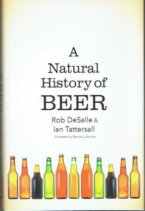 Item #019351 A Natural History of Beer. Rob DeSalle, Ian Tattersall