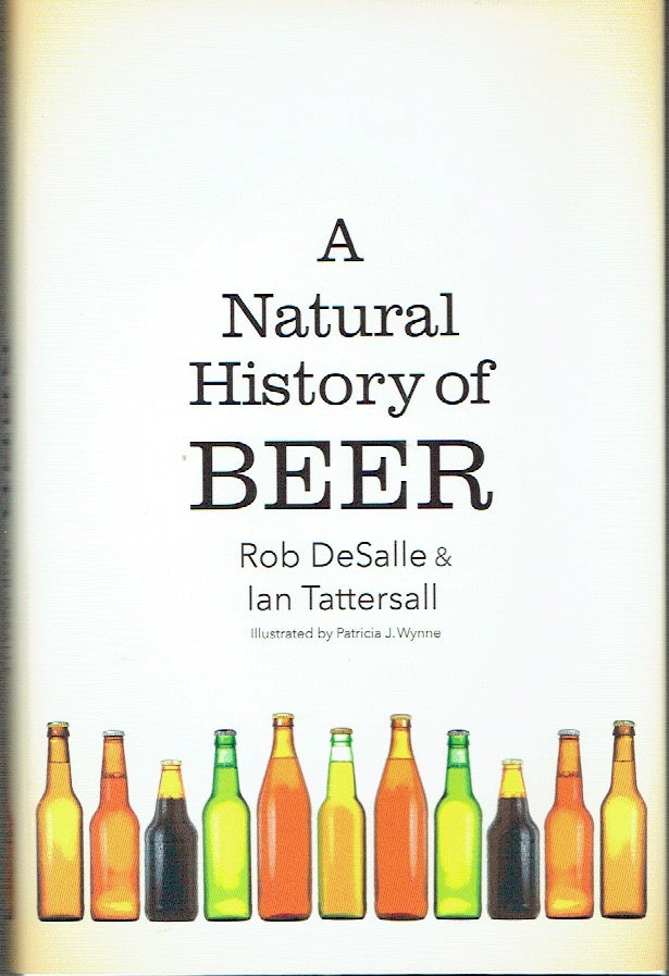 Item #019351 A Natural History of Beer. Rob DeSalle, Ian Tattersall.