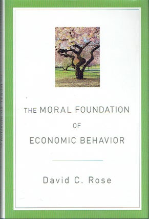 Item #019360 The Moral Foundation of Economic Behavior. David C. Rose