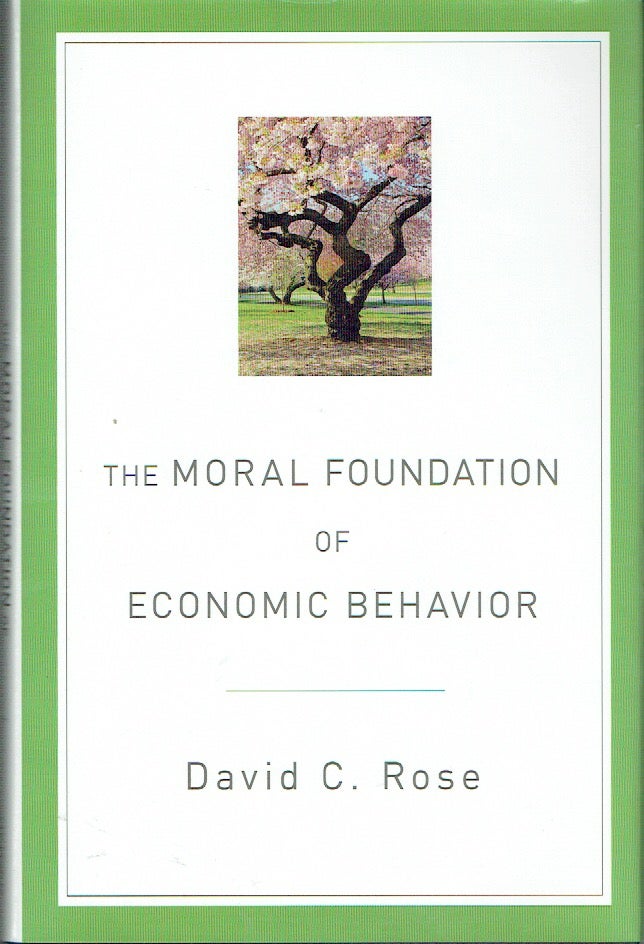 Item #019360 The Moral Foundation of Economic Behavior. David C. Rose.