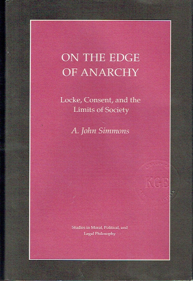 Item #019375 On the Edge of Anarchy : Locke, Consent, and the Limits of Society. A. John Simmons.