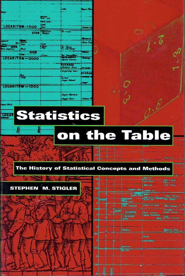 Item #019391 Statistics on the Table : The History of Statistical Concepts and Methods. Stephen M. Stigler.