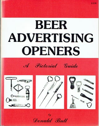 Item #019401 Beer Advertising Openers : A Pictorial Guide. Donald Bull