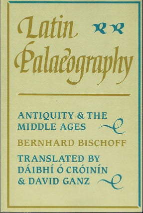 Item #019482 Latin Palaeography : Antiquity and the Middle Ages. Bernhard Bischoff, Daibhi o....