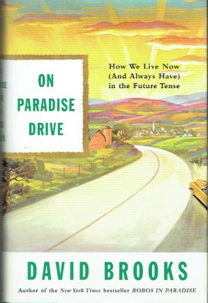 Item #019499 On Paradise Drive : How We Live Now (and Always Have) in the Future Tense. David Brooks