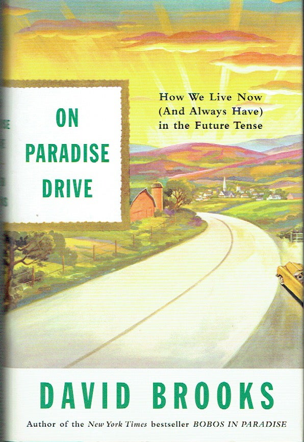 Item #019499 On Paradise Drive : How We Live Now (and Always Have) in the Future Tense. David Brooks.