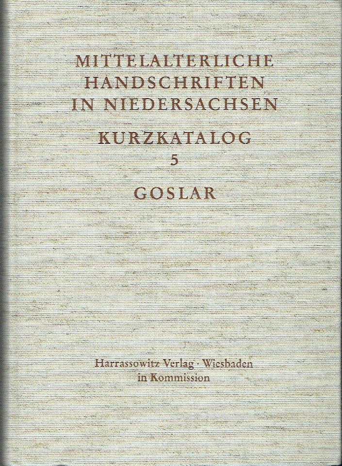 Item #019570 Handschriften in Goslar: Stadtarchiv, Städtisches Museum, Marktkirchenbibliothek, Jakobigemeinde - Mittelalterliche Handschriften in Niedersachsen. Kurzkatalog : BD 5. Maria Kapp.