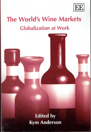 Item #019641 The World's Wine Markets : Globalization at Work. Kym Anderson