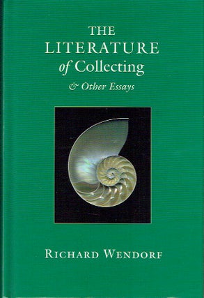 Item #019664 The Literature of Collecting and Other Essays. Richard Wendorf