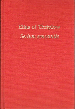 Item #019695 Elias of Thriplow - Serium Senectutis (Medieval and Renaissance Texts and Studies)....