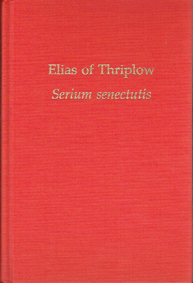Item #019695 Elias of Thriplow - Serium Senectutis (Medieval and Renaissance Texts and Studies). Elias of Thriplow, Roger Hillas, author, and.