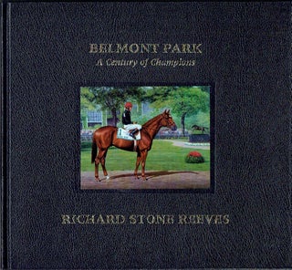 Item #019724 Belmont Park : A century of Champions. Richard Stone Reeves, Edward L. Bowen