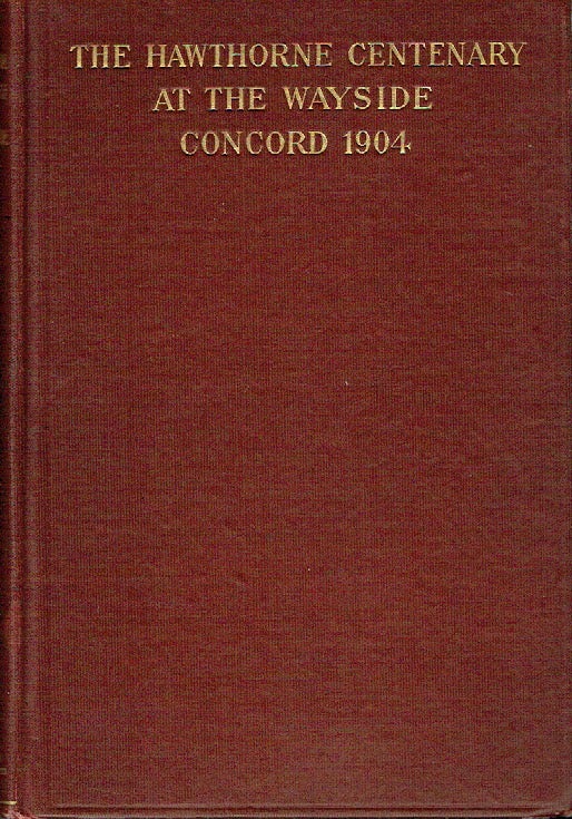 Item #019731 The Hawthorne Centenary Celebration at The Wayside Concord, Massachusetts July 4-7, 1904. Hawthorne, Thomas Wentworth Higginson, ed.