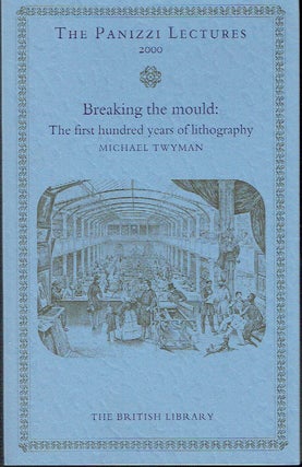 Item #019736 Breaking the Mould : The First 100 Years of Lithography (British Library - The...