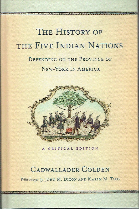 Item #019741 The History of the Five Indian Nations Depending on the Province of New-York in America : A Critical Edition. Cadwallader Colden.