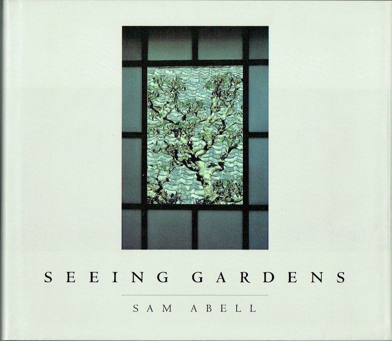 Item #019750 Seeing Gardens. Sam Abell.