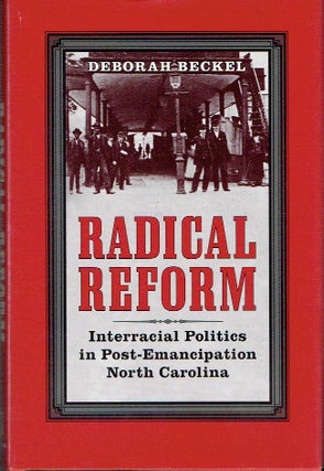Item #019873 Radical Reform : Interracial Politics in Post-Emancipation North Carolina (The...