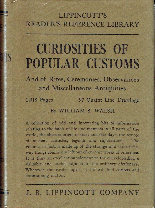 Item #019879 Curiosities of Popular Customs and of Rites, Ceremonies, Observances and Miscellaneous Antiquities. William S. Walsh.