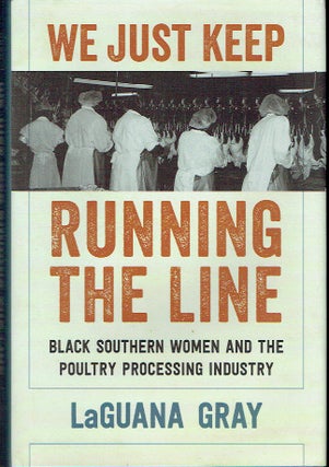 Item #019897 We Just Keep Running the Line : Black Southern Women and the Poultry Processing...