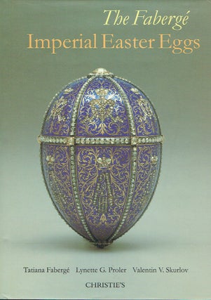Item #019902 The Faberge Imperial Easter Eggs. Tatiana Faberge, Lynette G. Proler