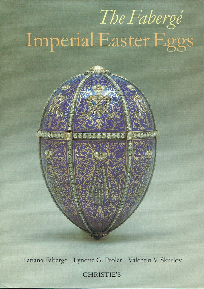 Item #019902 The Faberge Imperial Easter Eggs. Tatiana Faberge, Lynette G. Proler.