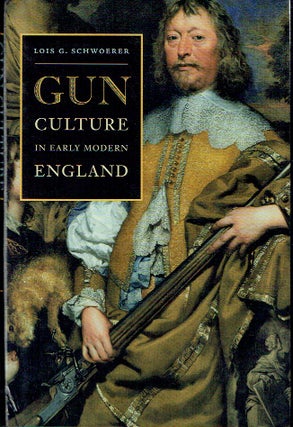 Item #019930 Gun Culture in Early Modern England. Lois G. Schwoerer