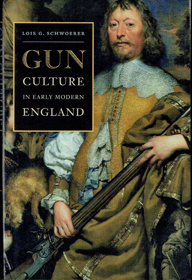 Item #019930 Gun Culture in Early Modern England. Lois G. Schwoerer.