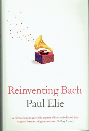 Item #019999 Reinventing Bach. Paul Elie