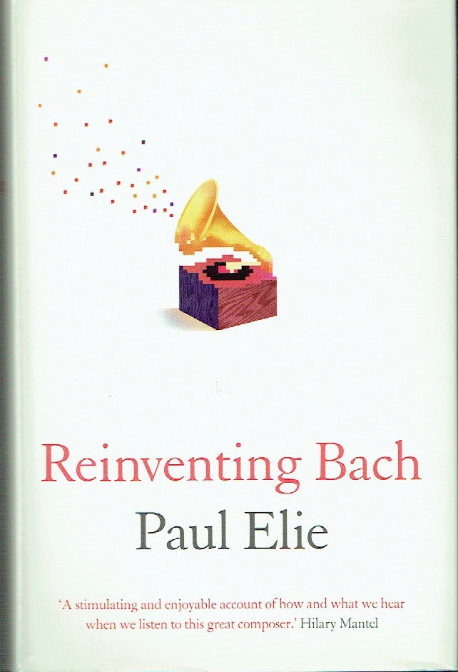 Item #019999 Reinventing Bach. Paul Elie.