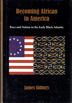 Item #020004 Becoming African in America : Race and Nation in the Early Black Atlantic. James...