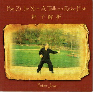 Item #020036 Ba Zi Jie Xi = A Talk on Rake Fist. Peter Jaw