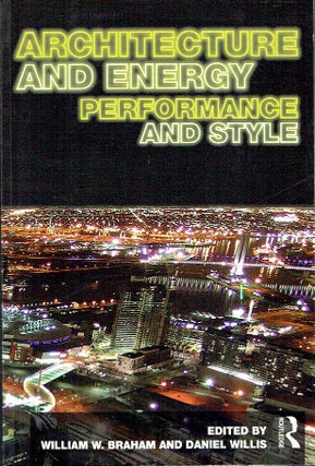 Item #020038 Architecture and Energy : Performance and Style. William W. Braham, Daniel Willis