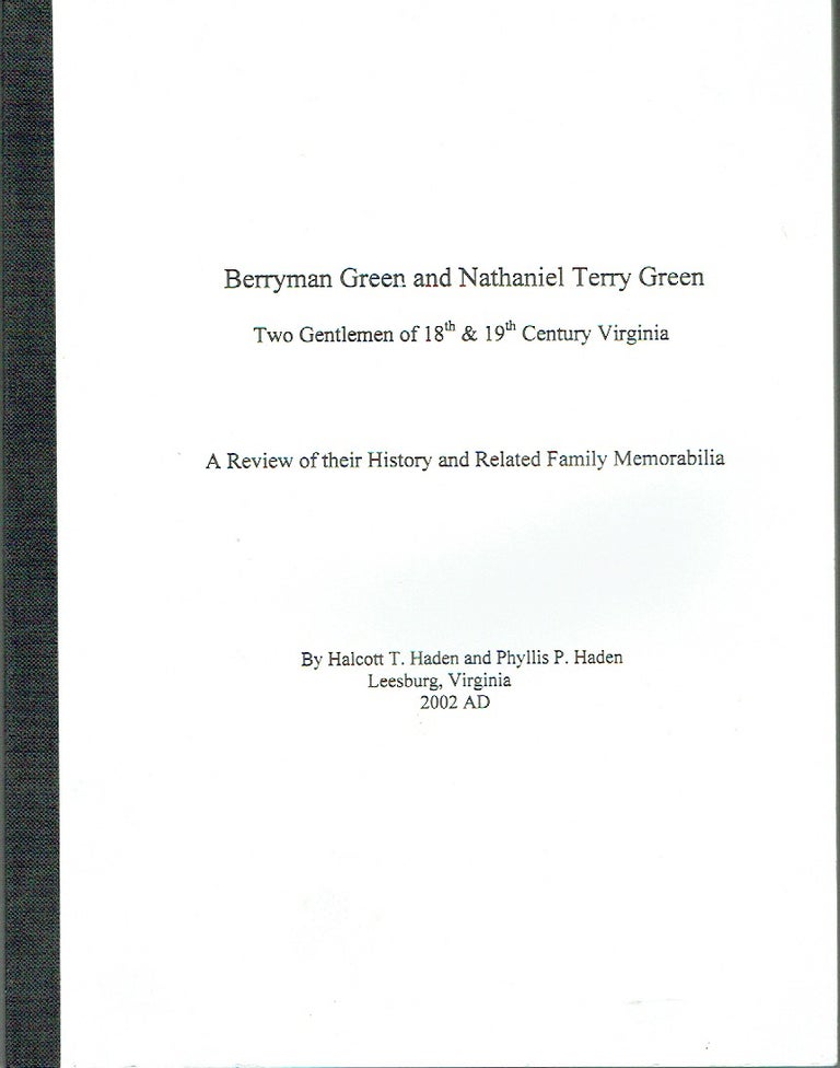 Item #020042 Berryman Green and Nathaniel Terry Green : Two Gentlemen of 18th & 19th Century Virginia - A review of their History and Related Family Memorabilia. Halcott T. Haden, Phyliss P. Haden.