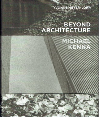Item #020110 Beyond Architecture - Michael Kenna. Yvonne Meyer-Lohr