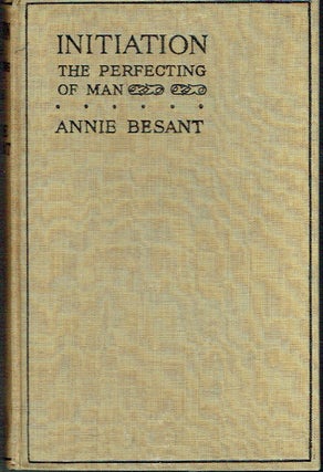 Item #020116 Initiation : The Perfecting of Man. Annie Besant