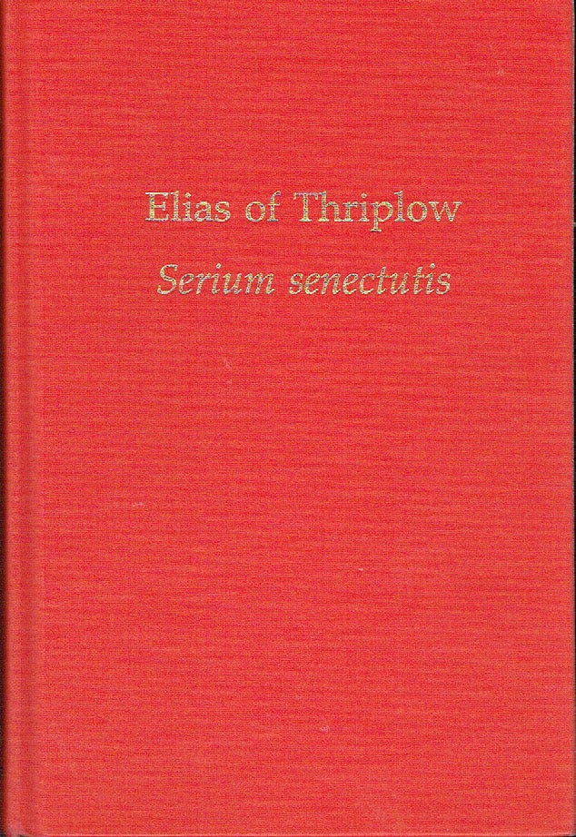 Item #020155 Elias of Thriplow - Serium Senectutis (Medieval and Renaissance Texts and Studies). Roger Hillas.