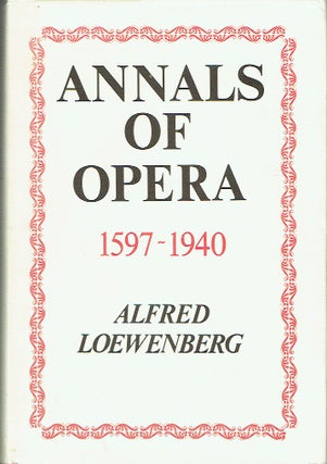 Item #020230 Annals of Opera, 1597-1940 - Compiled from the Original Sources. Alfred Loewenberg