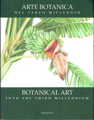 Item #020239 Arte Botanica nel Terzo Millennio - Botanical Art Into the Third Millennium. Lucia...