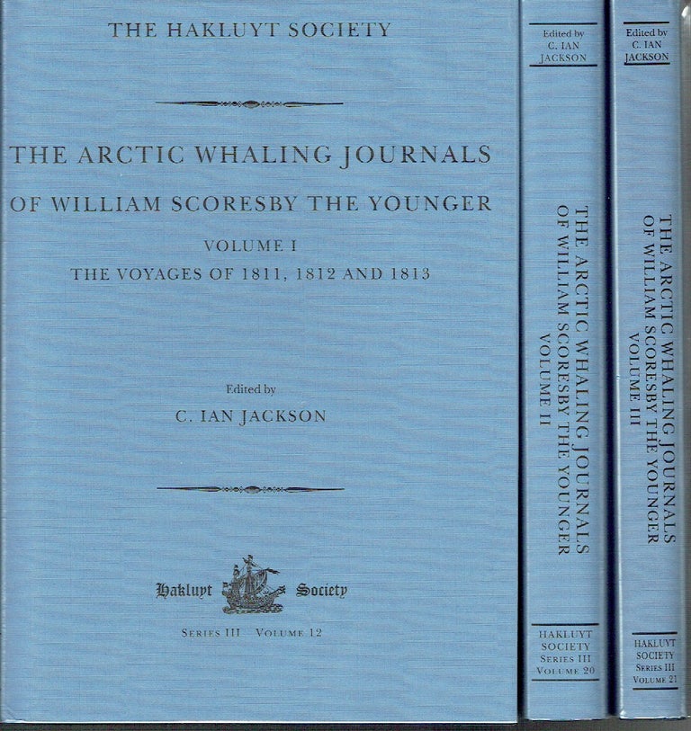Item #020250 The Arctic Whaling Journals of William Scoresby The Younger: Volume I - The Voyages of 1811, 1812, and 1813 (series III, volume 12), Volume II - The Voyages of 1814, 1815, and 1816 (series III, volume 20), Volume III - The Voyages of 1817, 1818, and 1820 (series III, volume 21). C. Ian Jackson.