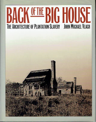 Item #020298 Back of the Big House: The Architecture of Plantation Slavery (Fred W Morrison...