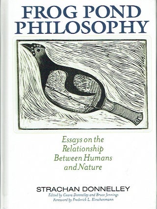 Item #020354 Frog Pond Philosophy: Essays on the Relationship Between Humans and Nature. Strachan...