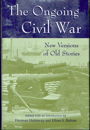Item #020396 The Ongoing Civil War: New Versions of Old Stories. Herman Hattaway, Rafuse Rafuse,...